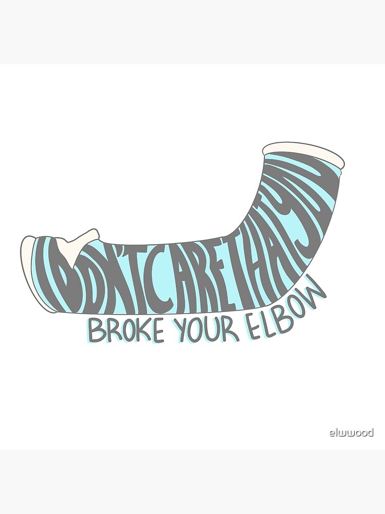 “i’m gonna say it....i don’t care that you broke your elbow” by elwwood