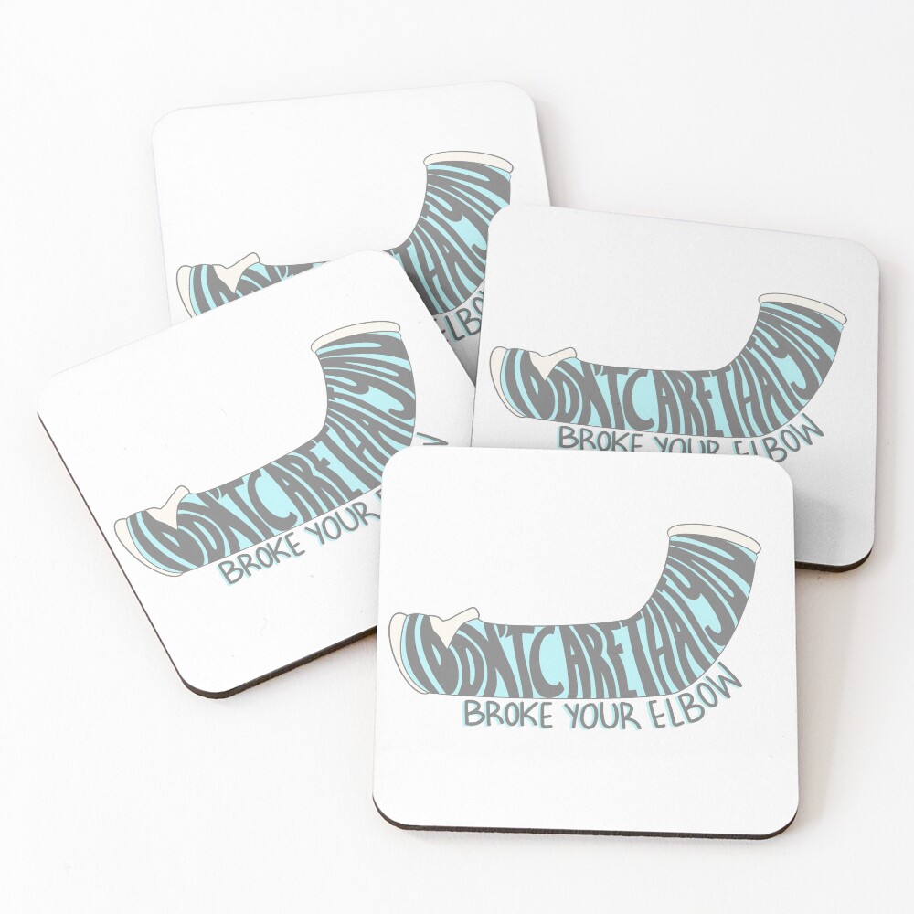 “i’m gonna say it....i don’t care that you broke your elbow” Coasters (Set of 4)