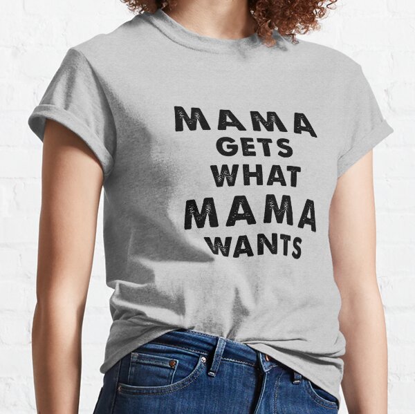 Item preview, Mama Gets What Mama Wants designed and sold by qdevoe.
