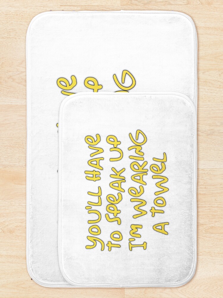 Alternate view of You’ll have to speak up I’m wearing a towel Bath Mat