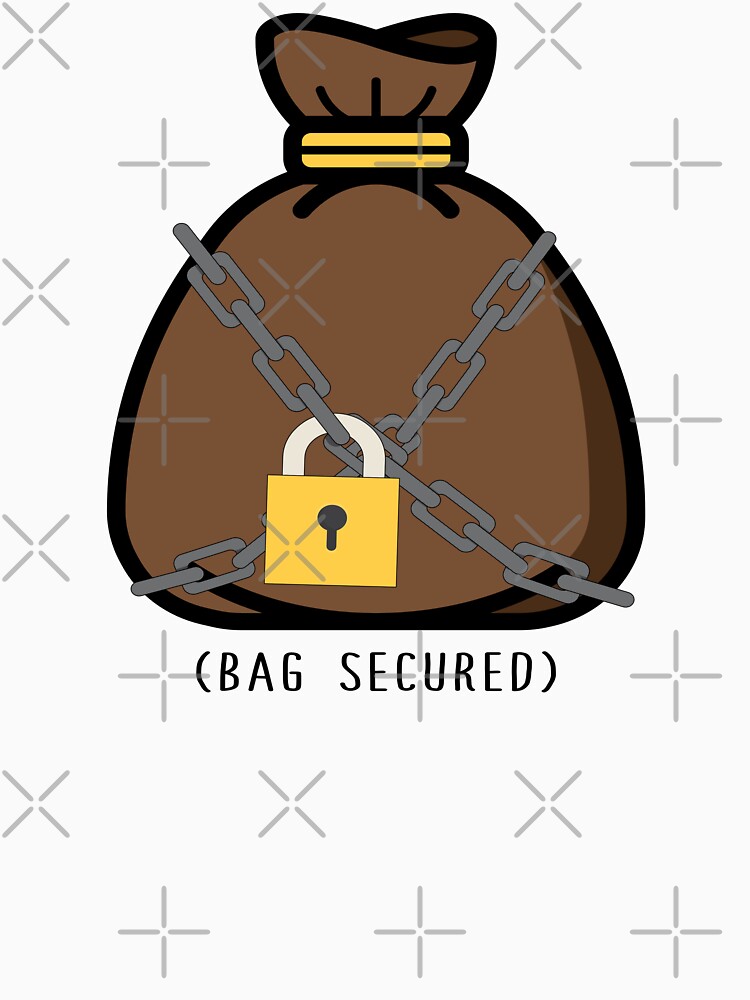 "Bag Secured" Tshirt by Actuallyarmani Redbubble secure the t