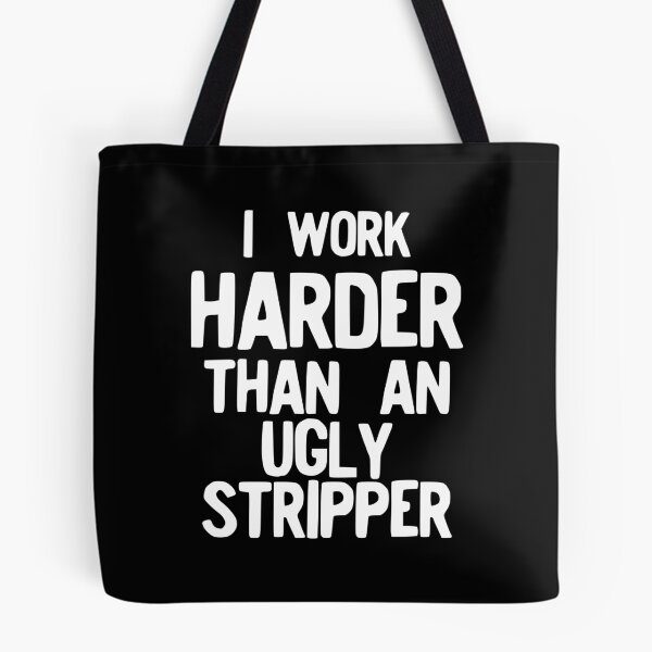Item preview, I Work Harder Than An Ugly Stripper Funny print designed and sold by NoveltyMerch.