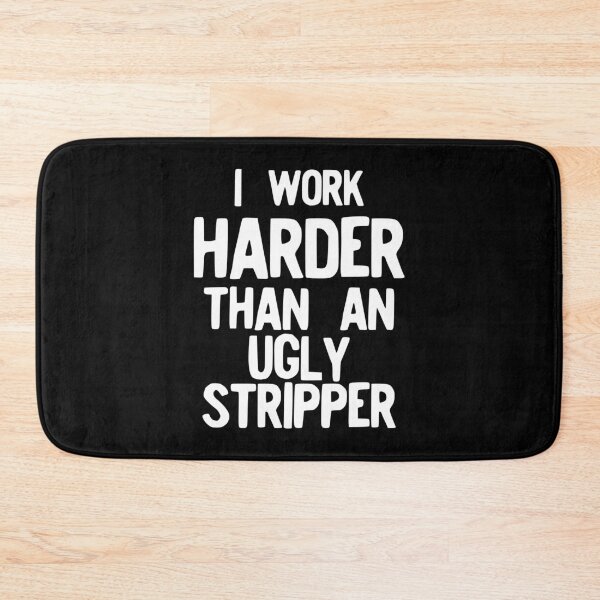 Item preview, I Work Harder Than An Ugly Stripper Funny print designed and sold by NoveltyMerch.