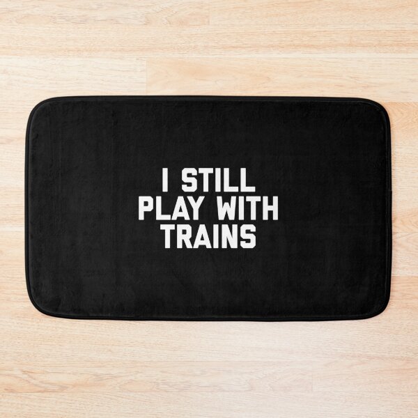 Item preview, I Still Play With Trains Funny Railroad print designed and sold by NoveltyMerch.