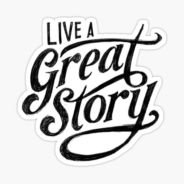 Copy of Live a great story Sticker