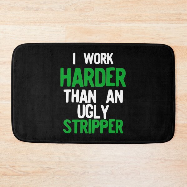 Item preview, I Work Harder Than An Ugly Stripper Funny print designed and sold by NoveltyMerch.