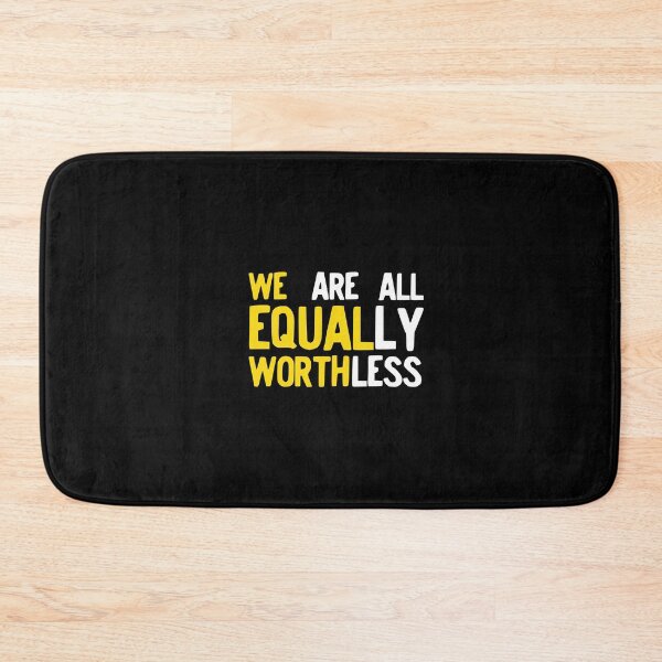 Item preview, We Equal Worth We Are All Equally Worthless Equality design designed and sold by NoveltyMerch.