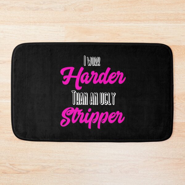 Item preview, I Work Harder Than An Ugly Stripper Funny design designed and sold by NoveltyMerch.