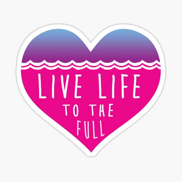 Live life to full inspirational love Sticker