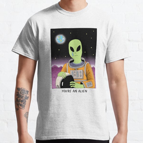 You're an Alien Classic T-Shirt