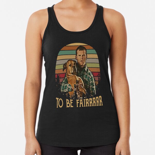 Letterkenny Tribute To Be Fair Ceramic tshirt Racerback Tank Top