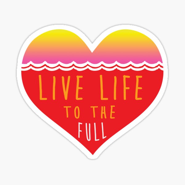 Live to the full life love heart Sticker