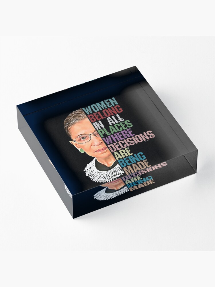 Alternate view of Women Belong In All Places Where Decisions Are Being Made Ruth Bader Ginsburg RBG Acrylic Block