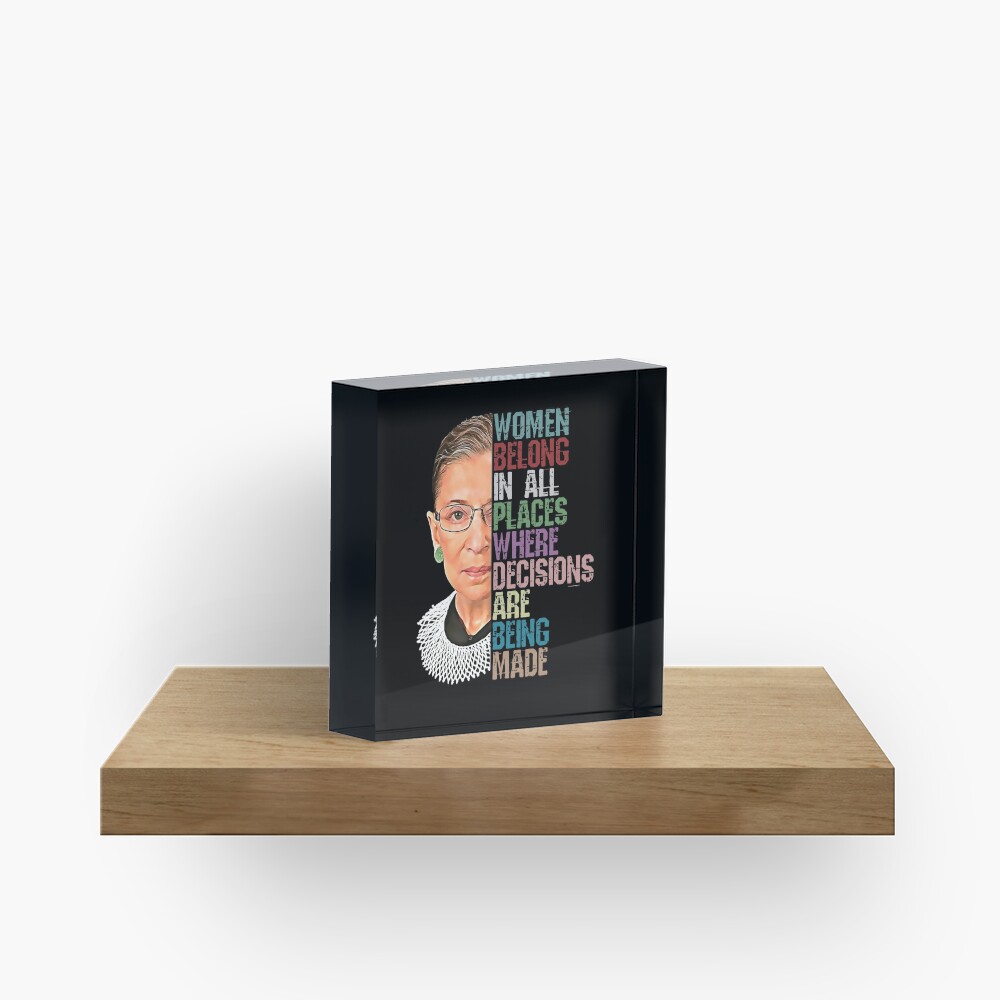 Women Belong In All Places Where Decisions Are Being Made Ruth Bader Ginsburg RBG Acrylic Block