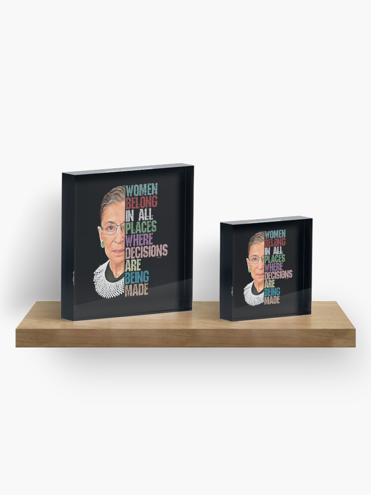 Alternate view of Women Belong In All Places Where Decisions Are Being Made Ruth Bader Ginsburg RBG Acrylic Block