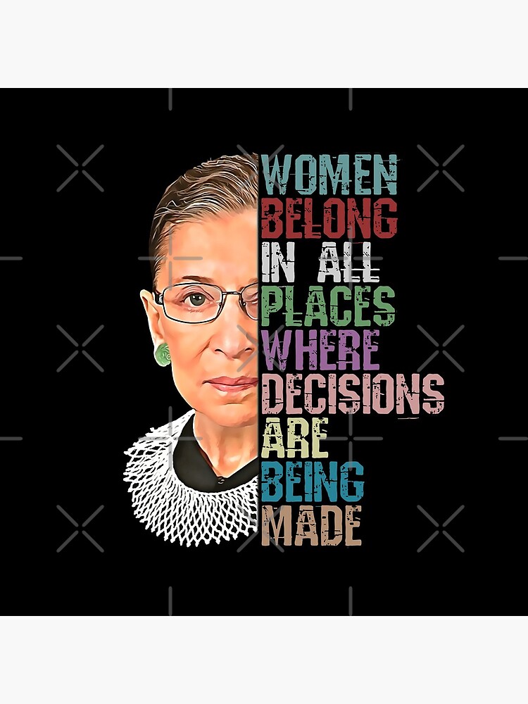 Women Belong In All Places Where Decisions Are Being Made Ruth Bader Ginsburg RBG by norules