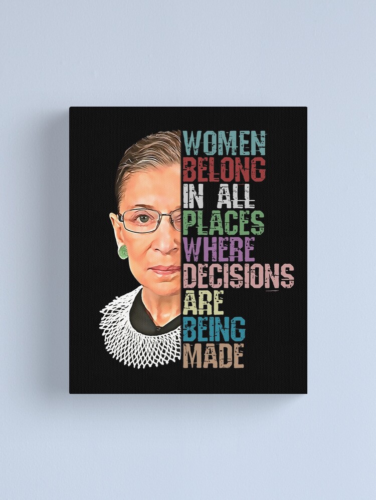 Alternate view of Women Belong In All Places Where Decisions Are Being Made Ruth Bader Ginsburg RBG Canvas Print