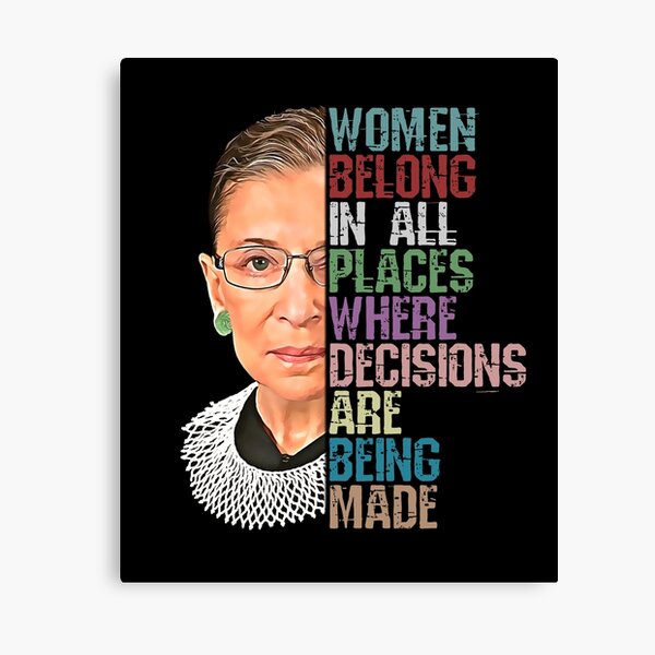 Women Belong In All Places Where Decisions Are Being Made Ruth Bader Ginsburg RBG Canvas Print