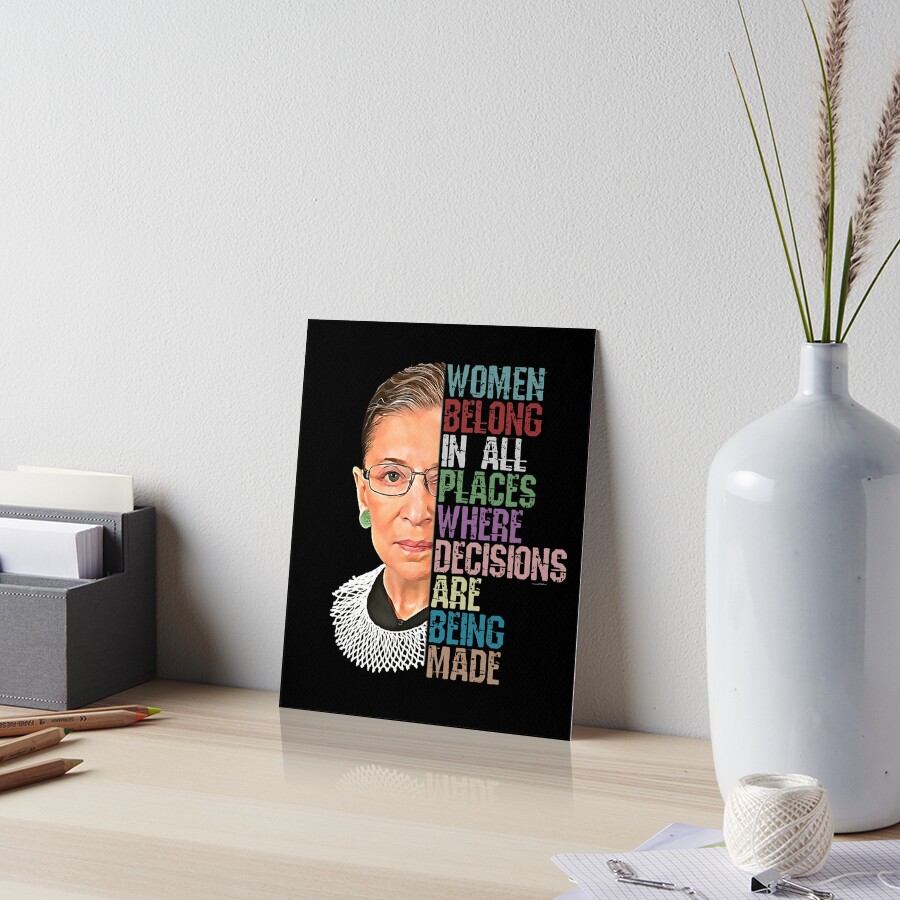 Women Belong In All Places Where Decisions Are Being Made Ruth Bader Ginsburg RBG Art Board Print