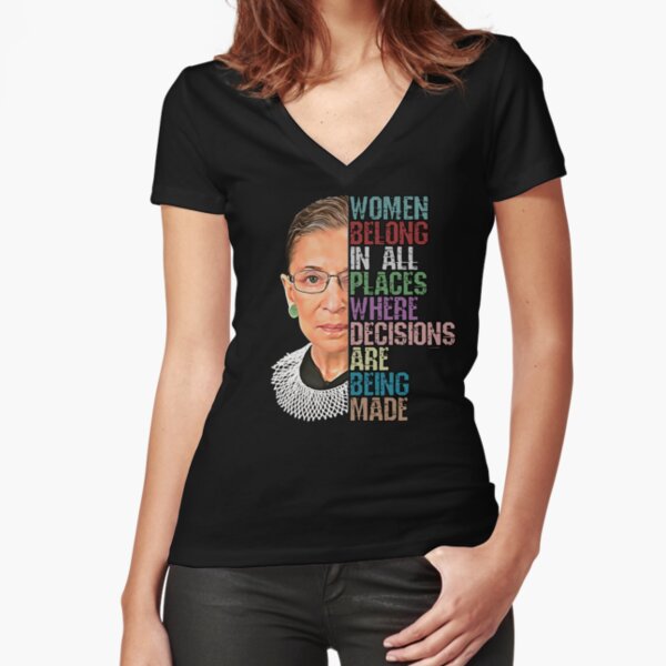 Women Belong In All Places Where Decisions Are Being Made Ruth Bader Ginsburg RBG Fitted V-Neck T-Shirt
