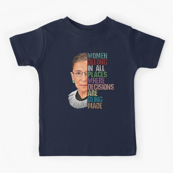 Women Belong In All Places Where Decisions Are Being Made Ruth Bader Ginsburg RBG Kids T-Shirt