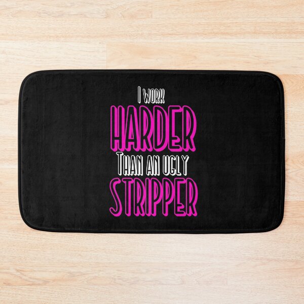 Item preview, I Work Harder Than An Ugly Stripper Funny design designed and sold by NoveltyMerch.