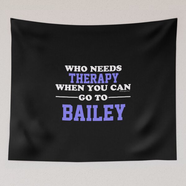 Item preview, Who Needs Therapy When You Can Go To Bailey designed and sold by CoolApparelShop.