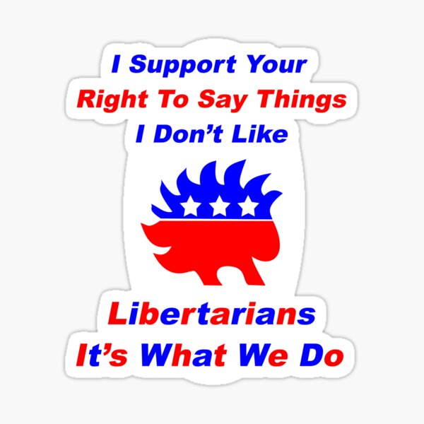 I Support Your Right To Say Things I Don't Like Libertarian Design Sticker