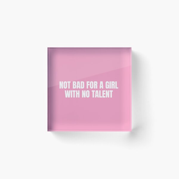 Item preview, Not bad for a girl with no talent designed and sold by dariabeyger.