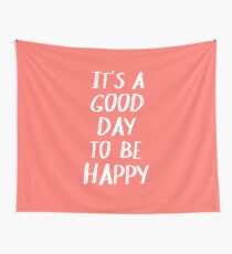 It's a Good Day to Be Happy in Coral Tapestry