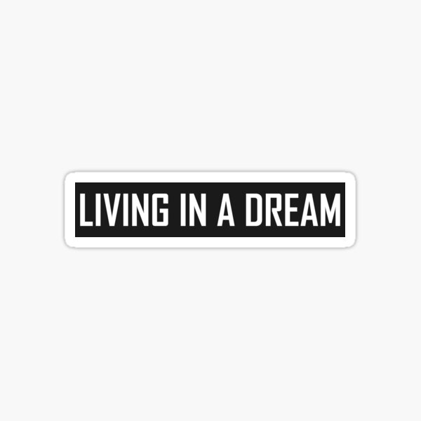 Item preview, Living In A Dream designed and sold by HiddenStar02.