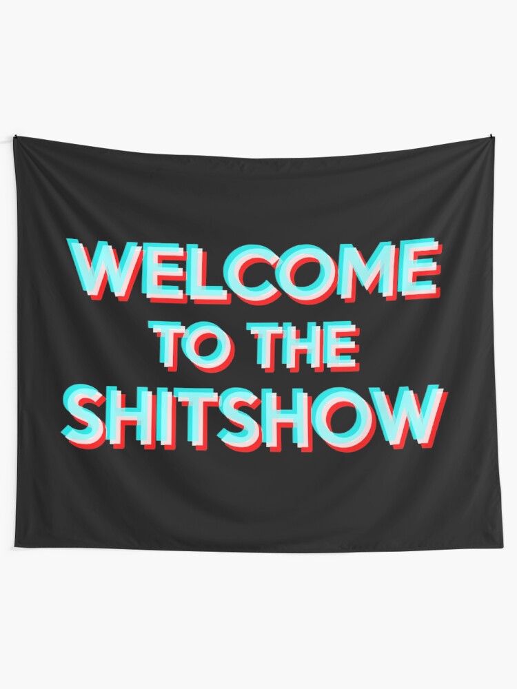 Alternate view of Welcome to the Shitshow Tapestry