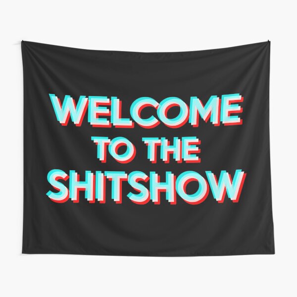 Welcome to the Shitshow Tapestry