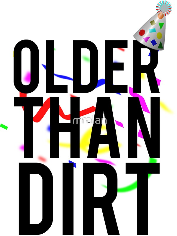 "Older Than Dirt Birthday Gag" Stickers by mralan | Redbubble