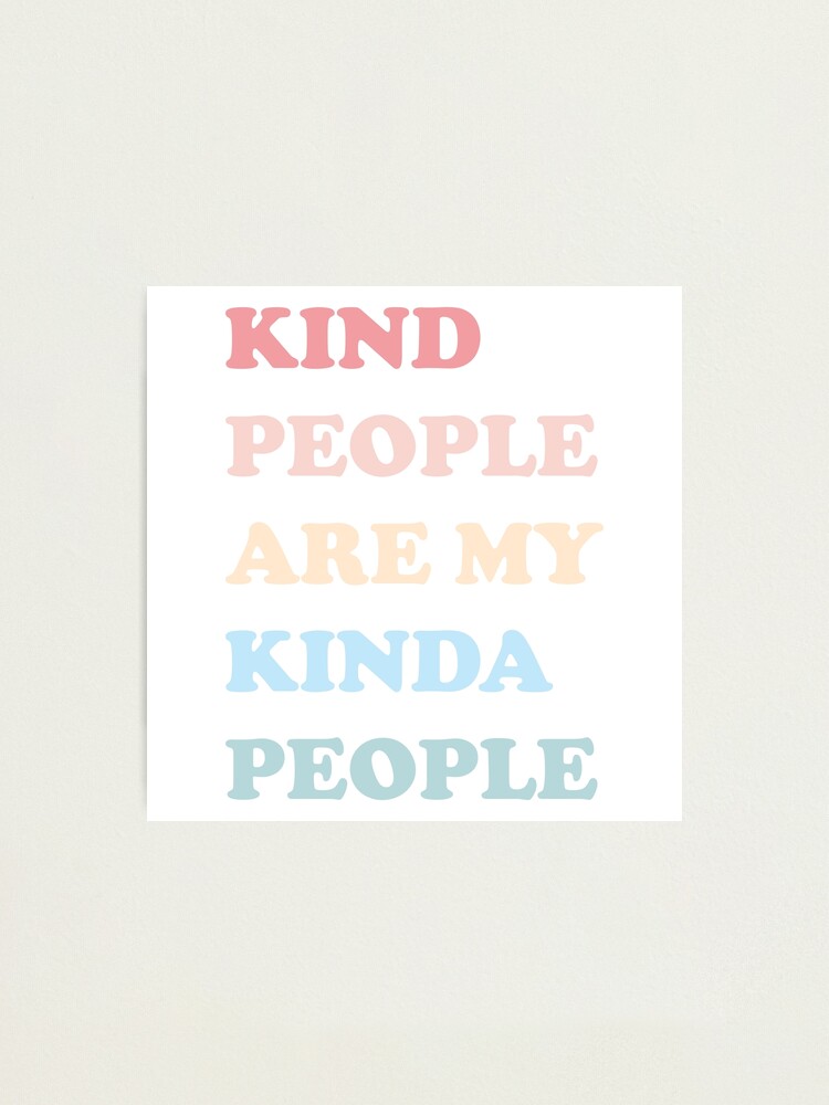 Alternate view of Kind People Are My Kinda People Photographic Print