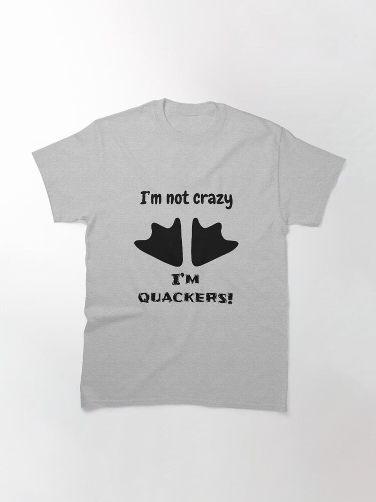 Alternate view of I'm not crazy, I'm quackers! Classic T-Shirt