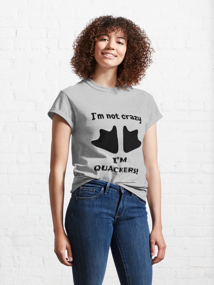 Alternate view of I'm not crazy, I'm quackers! Classic T-Shirt