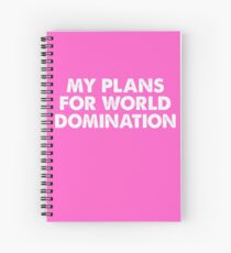 MY PLANS FOR WORLD DOMINATION Gift Spiral Notebook