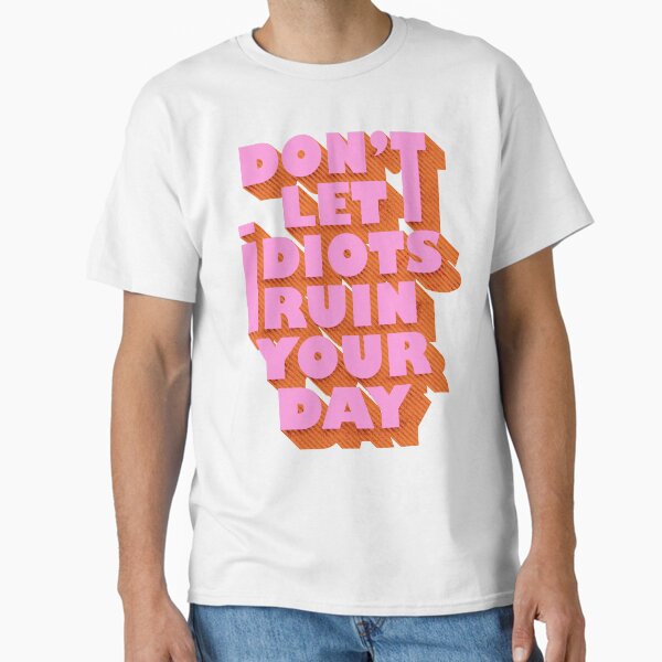 Item preview, Don't let idiots ruin your day - humorous typography designed and sold by ShowMeMars.