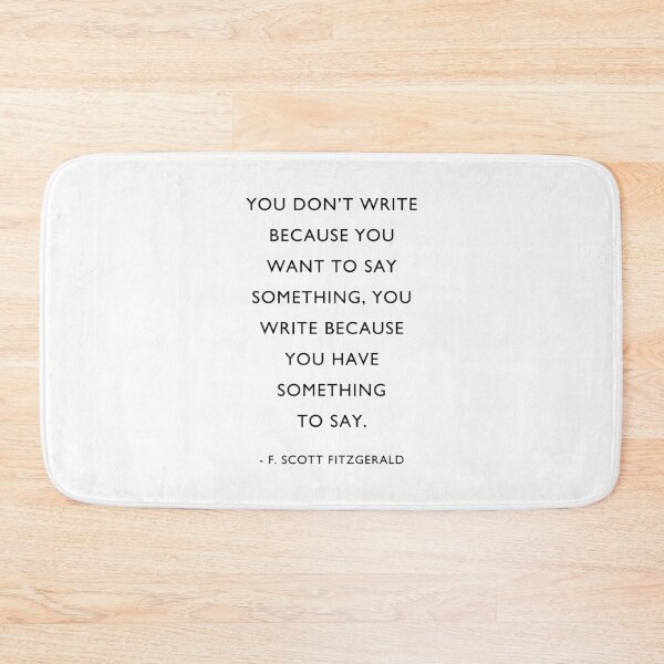 Item preview, Scott Fitzgerald Writer quote, because you want to say something, designed and sold by corbrand.