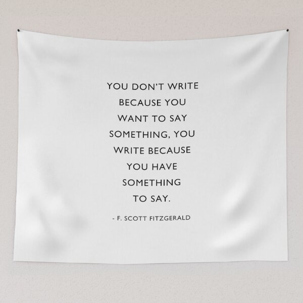 Item preview, Scott Fitzgerald Writer quote, because you want to say something, designed and sold by corbrand.