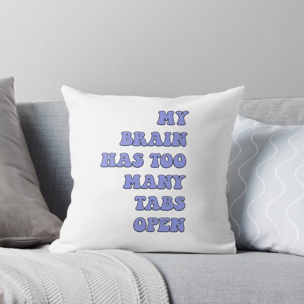 Item preview, My Brain Has Too Many Tabs Open designed and sold by juliamoran10.