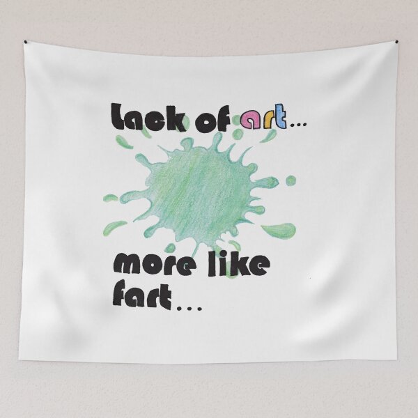 Item preview, Lack Of Art More Like Fart designed and sold by HighArtDesigns.