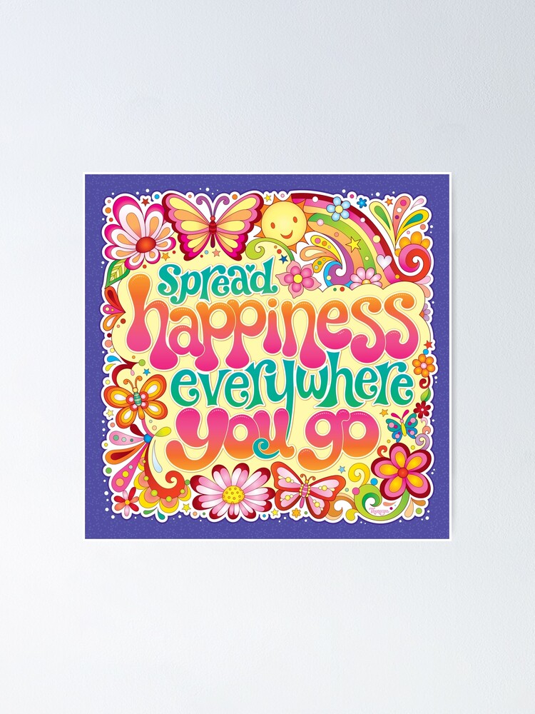 Spread Happiness Everywhere You Go Art By Thaneeya Mcardle Poster By Thaneeya Redbubble