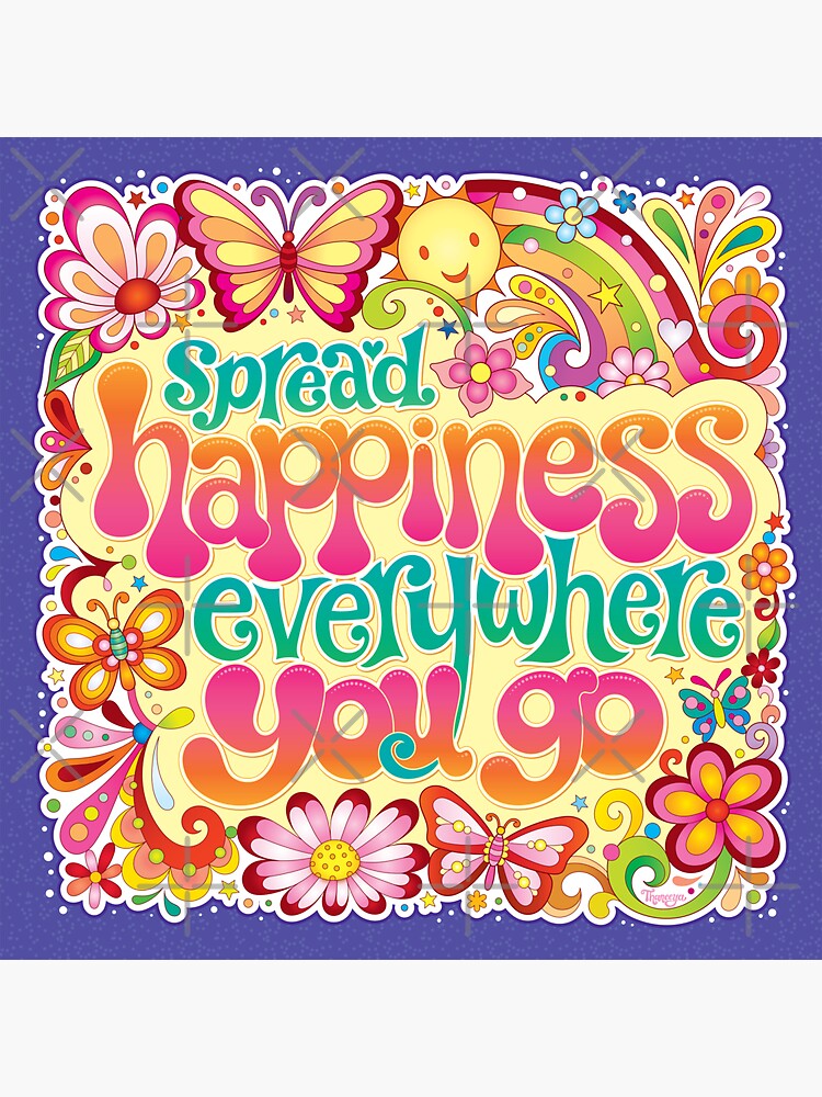 "Spread happiness everywhere you go Art by Thaneeya McArdle" Sticker