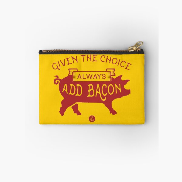 Item preview, Given the Choice. Always Add Bacon. designed and sold by ScottyWalters.