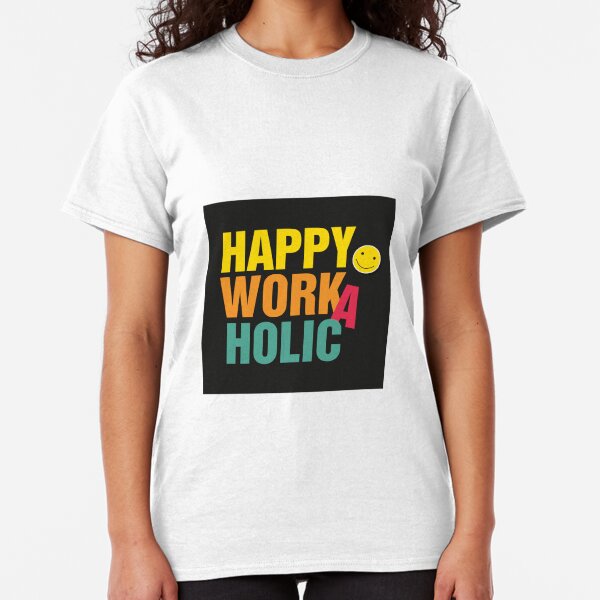 Happy Workaholic black Classic T-Shirt