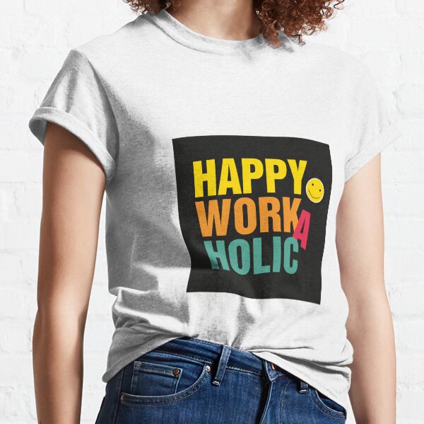 Happy Workaholic black Classic T-Shirt