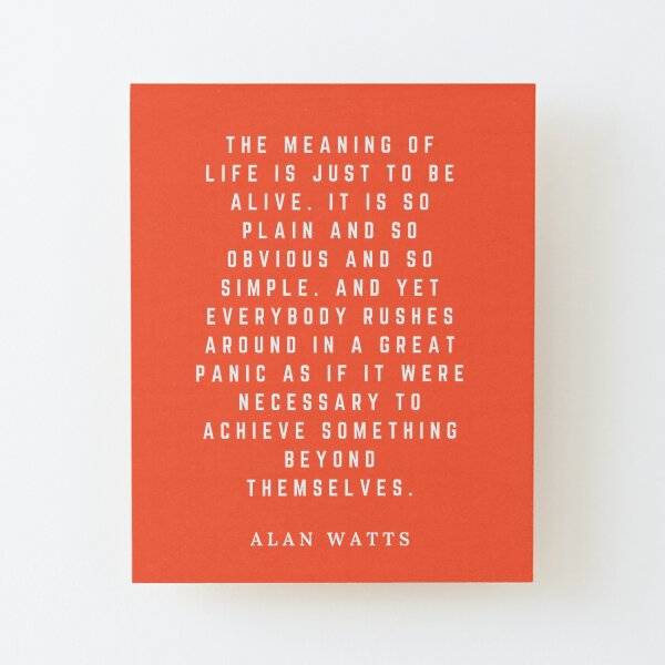 "The Meaning Of Life Alan Watts Quote Art" Mounted Print by Desireinspire Redbubble