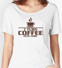 I turn coffee into Code Women's Relaxed Fit T-Shirt